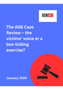 ASB Help’s 2024 report, The ASB 
Case Review – the victims’ voice or 
a box-ticking exercise?