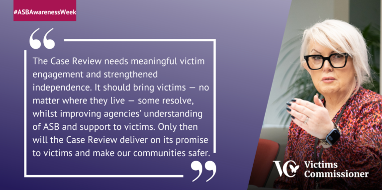 A graphic of Baroness Newlove alongside a quote, that reads: "The Case Review needs meaningful victim engagement and strengthened independence. It should bring victims — no matter where they live — some resolve, whilst improving agencies’ understanding of ASB and support to victims. Only then will the Case Review deliver on its promise to victims and make our communities safer."