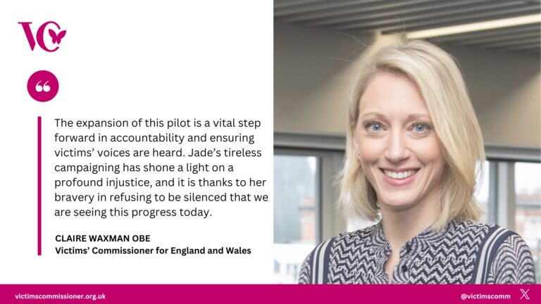 A social media quote card featuring a portrait of Claire Waxman OBE, Victims’ Commissioner for England and Wales. To the left of her photo is a pull quote that reads: “The expansion of this pilot is a vital step forward in accountability and ensuring victims’ voices are heard. Jade’s tireless campaigning has shone a light on a profound injustice, and it is thanks to her bravery in refusing to be silenced that we are seeing this progress today.”