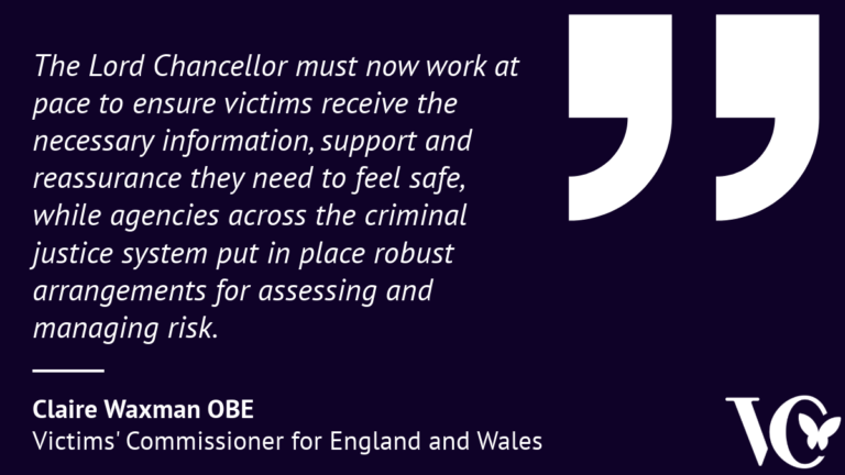 Quote graphic featuring a statement from Claire Waxman OBE, Victims' Commissioner for England and Wales: "The Lord Chancellor must now work at pace to ensure victims receive the necessary information, support and reassurance they need to feel safe, while agencies across the criminal justice system put in place robust arrangements for assessing and managing risk."